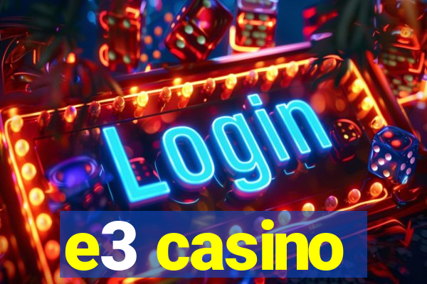 e3 casino